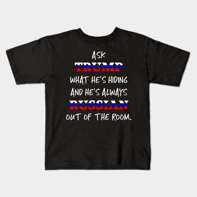 Trump's always Russian out of the room Kids T-Shirt by Corncheese